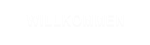 WILLKOMMEN