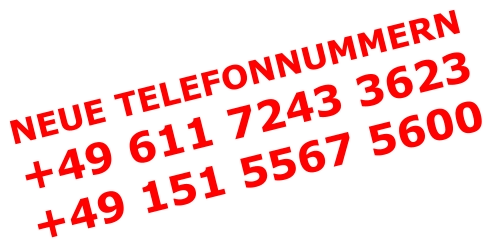NEUE TELEFONNUMMERN +49 611 7243 3623 +49 151 5567 5600